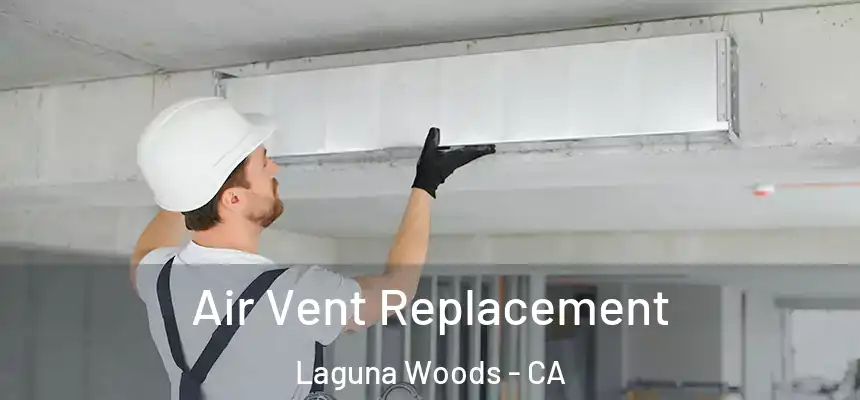  Air Vent Replacement Laguna Woods - CA