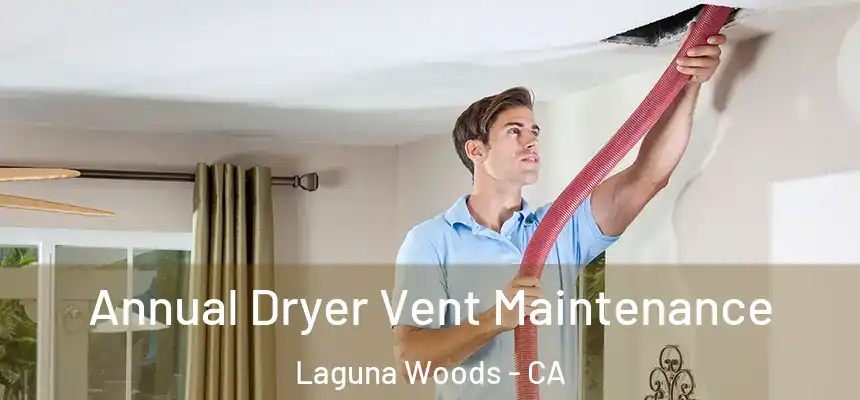  Annual Dryer Vent Maintenance Laguna Woods - CA