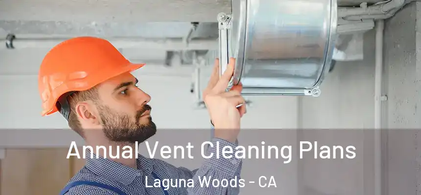  Annual Vent Cleaning Plans Laguna Woods - CA