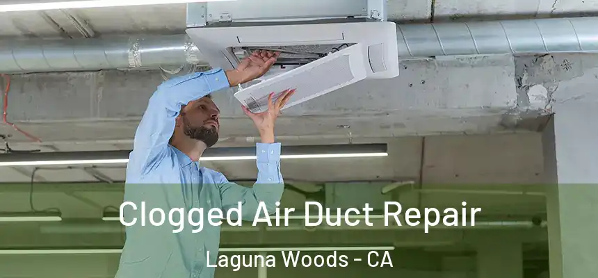 Clogged Air Duct Repair Laguna Woods - CA