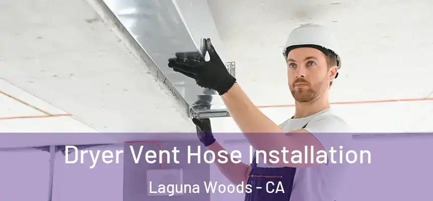  Dryer Vent Hose Installation Laguna Woods - CA
