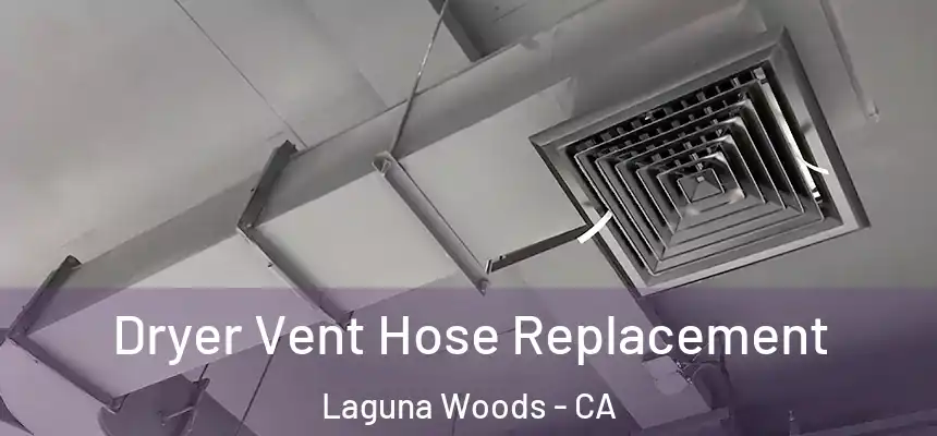  Dryer Vent Hose Replacement Laguna Woods - CA