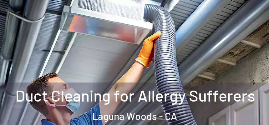  Duct Cleaning for Allergy Sufferers Laguna Woods - CA