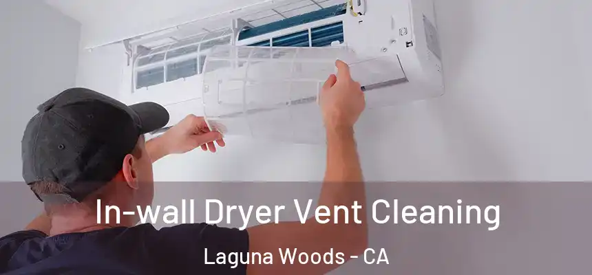  In-wall Dryer Vent Cleaning Laguna Woods - CA