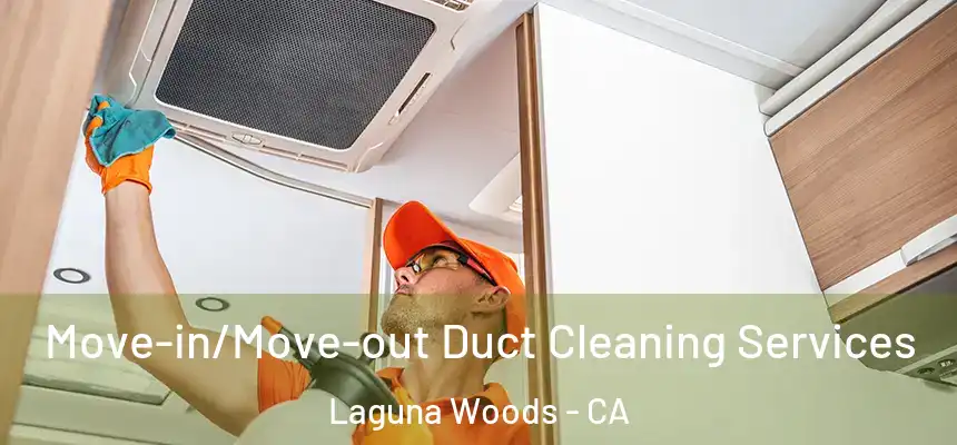 Move-in/Move-out Duct Cleaning Services Laguna Woods - CA