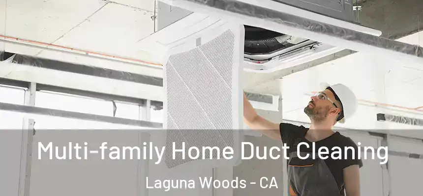  Multi-family Home Duct Cleaning Laguna Woods - CA