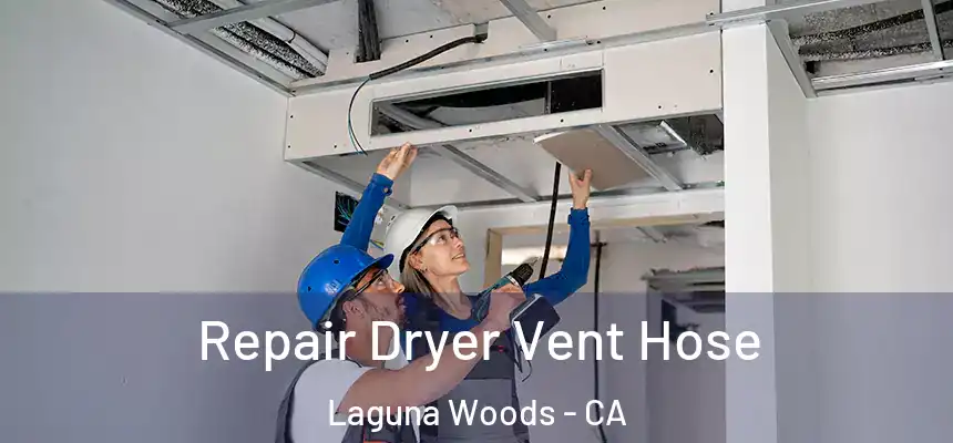  Repair Dryer Vent Hose Laguna Woods - CA